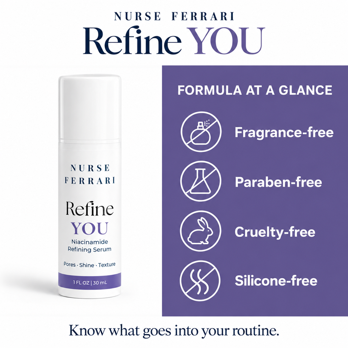 Refine YOU formula standards: Fragrance-free, Paraben-free, Cruelty-free, Silicone-free
